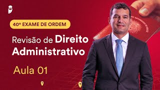 Revisão de Direito Administrativo  Aula 01  1ª Fase  OAB 40 [upl. by Kristoffer65]