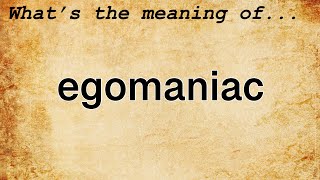 Egomaniac Meaning  Definition of Egomaniac [upl. by Tinor]