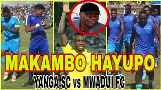 MAKAMBO HAYUPO YANGA SC vs MWADUI FC LEO [upl. by Rohn572]