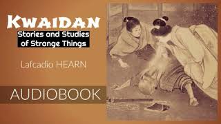 Kwaidan by Lafcadio Hearn  Audiobook [upl. by Oiraved]