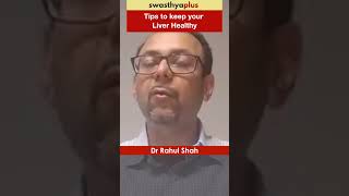 Tips to keep your Liver Healthy  Healthy Liver  Dr Rahul Shah [upl. by Nehepts]