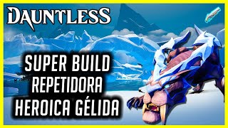 DAUNTLESS Build Intensificação HEROICA GÉLIDA  REPETIDORAS [upl. by Carie]