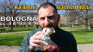 Kebab criminali BOLOGNA [upl. by Pazit]