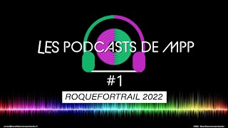 Les podcasts de MPP 1  Roquefortrail 2022 [upl. by Narton]