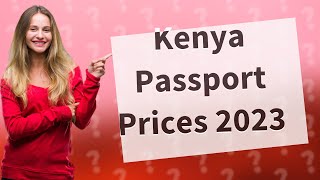 How much is passport in Kenya 2023 [upl. by Eberle]