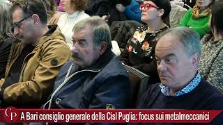 A Bari consiglio generale della Cisl Puglia focus sui metalmeccanici [upl. by Ida932]