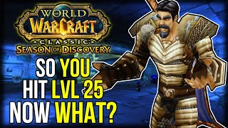 So You Hit Level 25 Now What  Season of Discovery  Classic WoW [upl. by Adla]