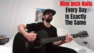 Every Day Is Exactly The Same  Nine Inch Nails Acoustic Cover by Joel Goguen [upl. by Ledua]