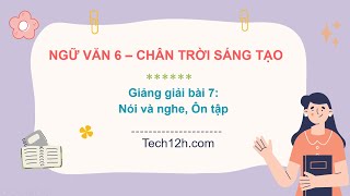 Giảng bài 7 Nói và nghe Ôn tập  Bài giảng Ngữ văn 6 chân trời sáng tạo [upl. by Cory]