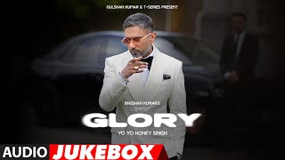 GLORY FULL ALBUM YoYoHoneySingh  BHUSHAN KUMAR [upl. by Hilary]