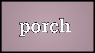 Porch Meaning [upl. by Raseac]