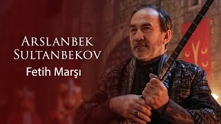 Arslanbek Sultanbekov  Fetih Marşı © 2020 Bozdağ Film [upl. by Ahsiek235]