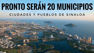 Los 18 Municipios de SINALOA Habrá 2 NUEVOS MUNICIPIOS  Ciudades y pueblos de Sinaloa [upl. by Fran744]