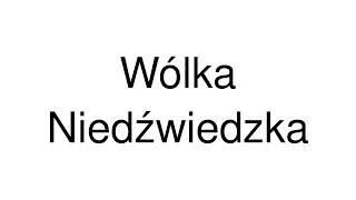 How to Pronounce Wólka Niedźwiedzka Poland [upl. by Nahtal584]