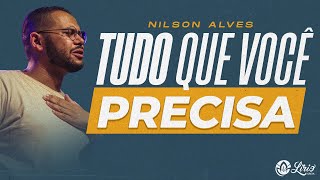 TUDO QUE EU PRECISO  Nilson Alves SERMÃO [upl. by Kinnard]