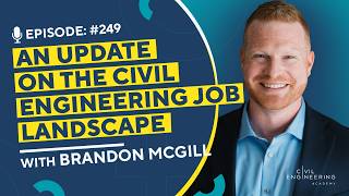 An Update on the Civil Engineering Job Landscape with Brandon McGill  CEA 249 [upl. by Drye388]