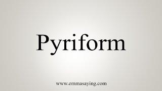 How To Say Pyriform [upl. by Radack]