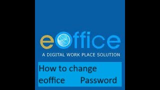 Session 7 eOffice 734 version How to Change eoffice password [upl. by Nylrehs]