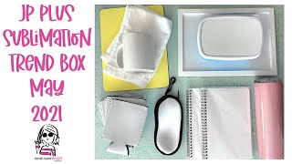 Sublimation Trend Box  May 2021  JP PLUS Subscription Box [upl. by Fisher]