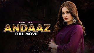 Andaaz انداز  Full Movie  Aiman Khan Adeel Chaudhry Azekah Daniel Romantic Love Story  C4B1G [upl. by Chud]