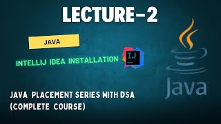 Intellij Idea Installation  Lecture 2  Java Placement Series With DSACOMPLETE COURSE [upl. by Aiek495]