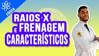 TIPOS DE RAIOS X FRENAGEM amp CARACTERÍSTICO  FÍSICA [upl. by Jacquet]