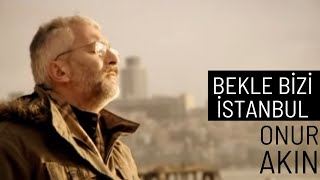 Onur Akın  Bekle Bizi İstanbul Official Video [upl. by Reinald717]