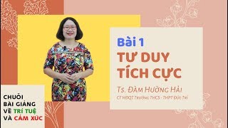 Tư duy tích cực  Chuỗi bài giảng về trí tuệ và cảm xúc  Ts Đàm Hường Hải  DT STUDY [upl. by Salokin]