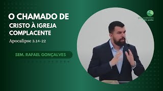 O chamado de Cristo à Igreja complacente — Apocalipse 31422  Sem Rafael Gonçalves [upl. by Aizatsana]