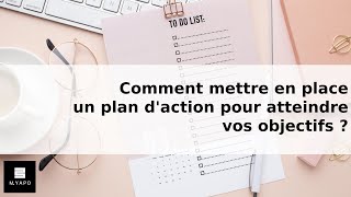 Comment mettre en place un plan daction pour atteindre vos objectifs [upl. by Ronn914]