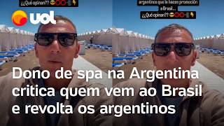 Dono de spa argentino critica turista que vem ao Brasil e causa revolta entre os argentinos vídeo [upl. by Gnihc]