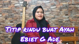 TITIP RINDU BUAT AYAH EBIET G ADE indahyastami vannyvabiola [upl. by Pren]