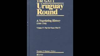 History Book Review The GATT Uruguay Round A Negotiating History 19931994 The End Game Part [upl. by Dougie]