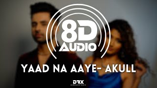 Yaad Na Aaye 8D AUDIO  Akull Angel Rai  Mellow D Dhruv Yogi  USE HEADPHONES 🎧  Lyrics [upl. by Ronna813]