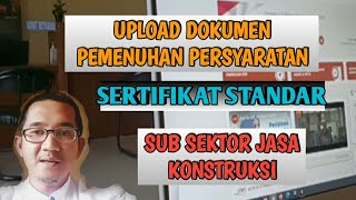 UPLOAD DOKUMEN PEMENUHAN PERSYARATAN SERTIFIKAT STANDAR SEKTOR JASA KONSTRUKSI [upl. by Ynnatirb386]