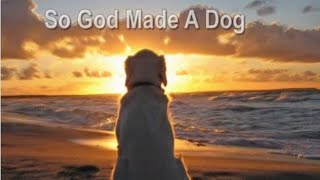 So God Made a Dog A Tale of Unconditional Love [upl. by Sallad]