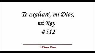 Himnos Pistas  Te exaltaré mi Dios mi Rey 512 [upl. by Caldwell]