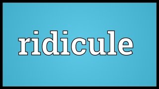 Ridicule Meaning [upl. by Leahcir238]