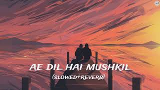 Ae Dil Hai Mushkil Slowed amp reverb  Arijit Singh  Lofi [upl. by Abby]