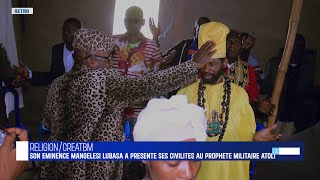 SON EMINENCE MANGELESI LUBASA A PRESENTE SES CIVILITES AU PROPHETE MILITAIRE ATOLI [upl. by Rodrigo]