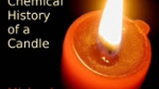 THE CHEMICAL HISTORY OF A CANDLE by Michael Faraday FULL AUDIOBOOK  Best Audiobooks [upl. by Lubeck]