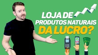 Loja De Produtos Naturais Dá Lucro [upl. by Hajan770]