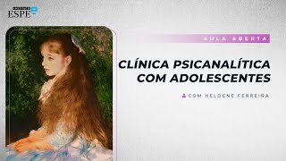 Clínica Psicanalítica com Adolescentes  Heloene Ferreira [upl. by Sokram]