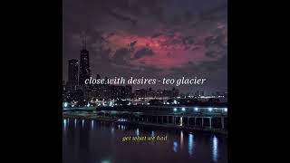 close with desires Sped Up  teo glacier Official Lyric Video [upl. by Zeph]