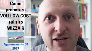 Come prenotare voli low cost sul sito Wizzair Aggiornamento 08 2017 [upl. by Nikolaus]