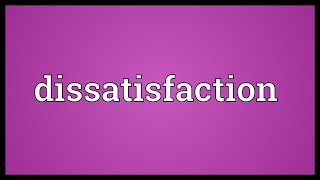 Dissatisfaction Meaning [upl. by Guzel]