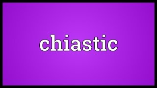 Chiastic Meaning [upl. by Ezana]