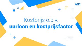 AFAS Open 2021  Kostprijs obv uurloon en kostprijsfactor [upl. by Mccallion336]