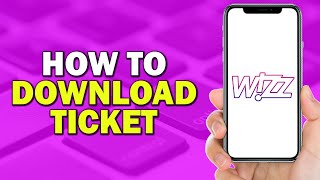 How To Download Wizz Air Ticket Easiest Way [upl. by Renfred]