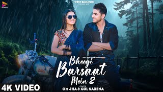 Bheegi Barsaat Mein 2 Official Video Om Jha amp Gul Saxena  Ft Sahil Jha amp Aarohi Rawat  New Song [upl. by Ylrahc]